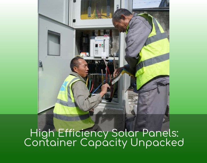 High Efficiency Solar Panels: Container Capacity Unpacked